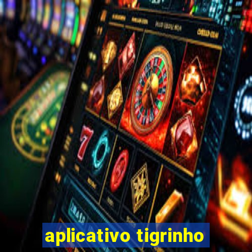 aplicativo tigrinho