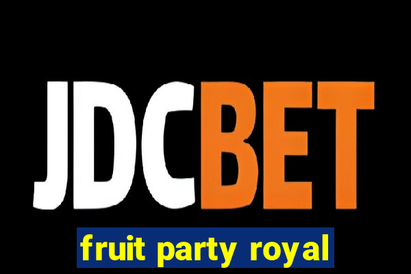 fruit party royal