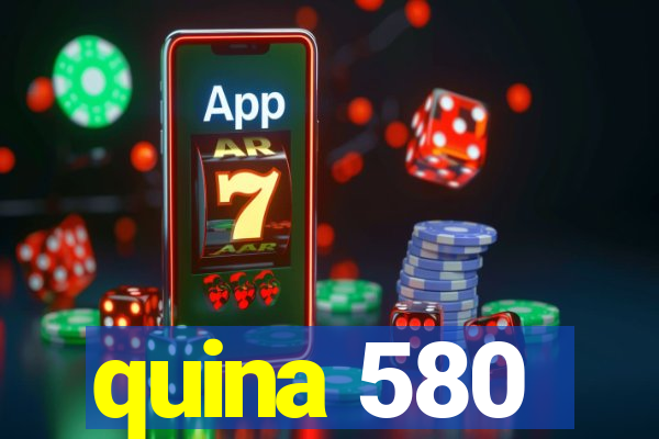 quina 580