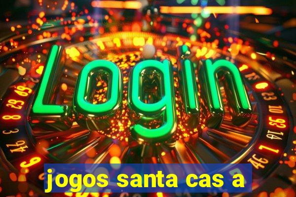 jogos santa cas a