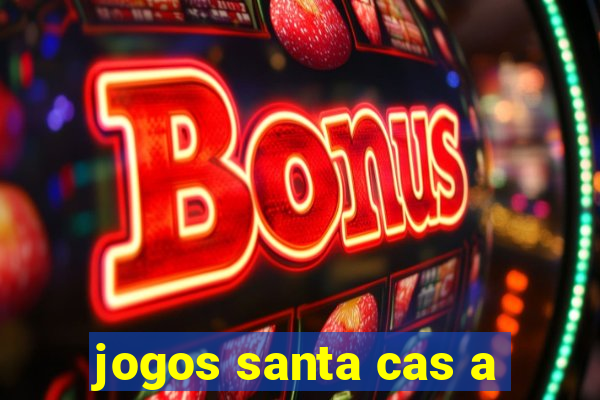 jogos santa cas a