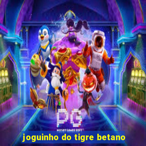 joguinho do tigre betano