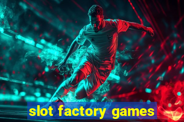 slot factory games