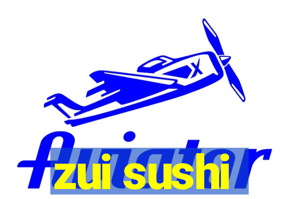 zui sushi