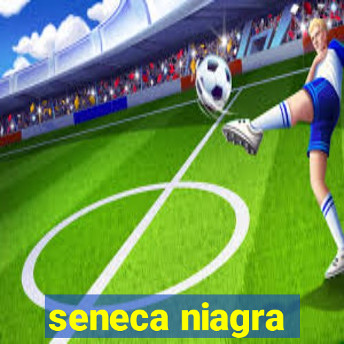 seneca niagra