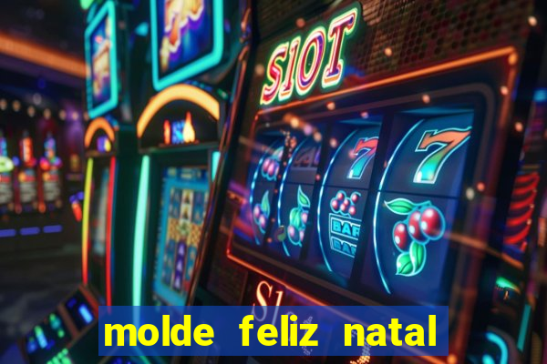 molde feliz natal para imprimir