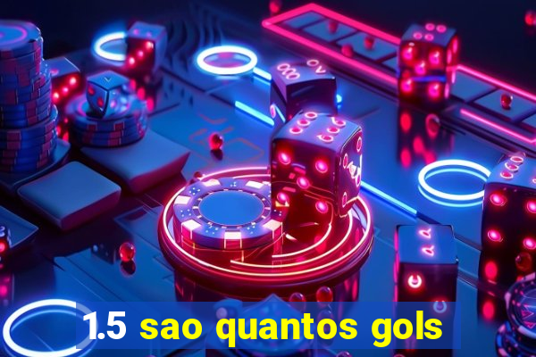 1.5 sao quantos gols