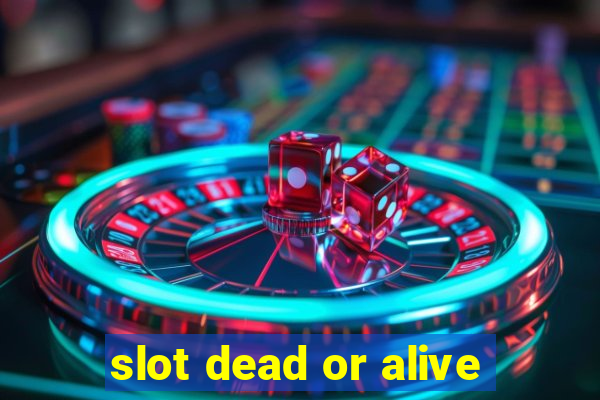 slot dead or alive