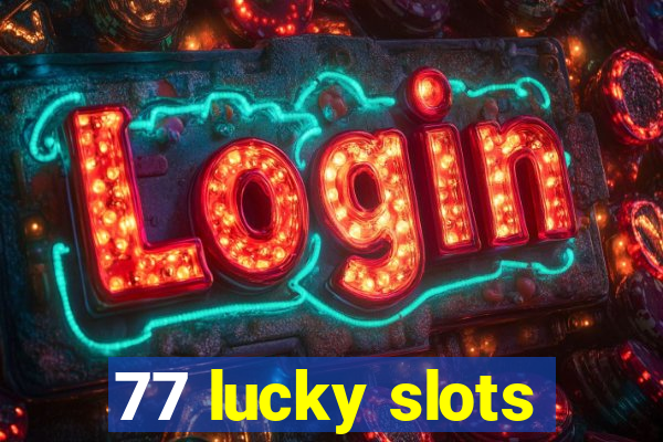 77 lucky slots