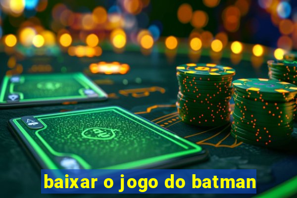 baixar o jogo do batman