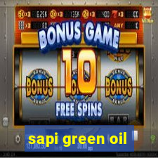 sapi green oil