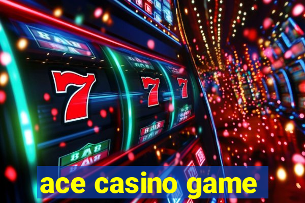 ace casino game