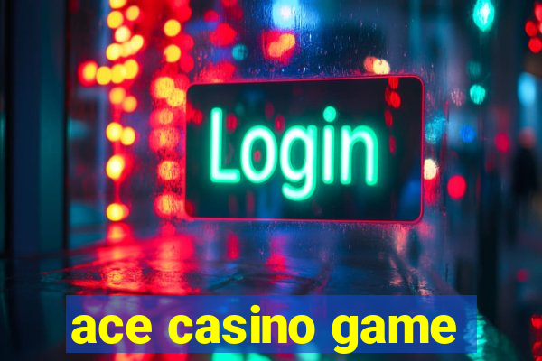 ace casino game