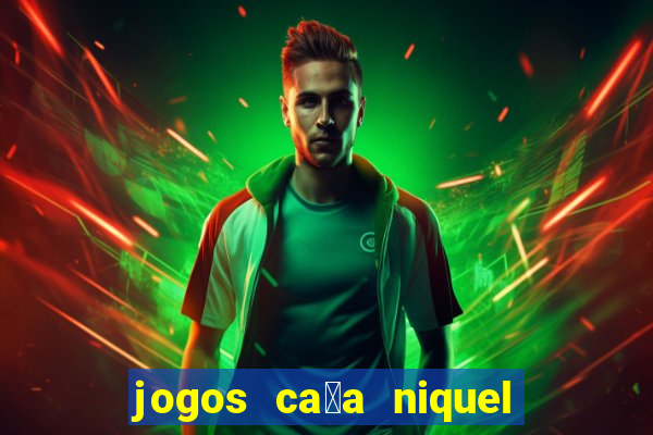 jogos ca莽a niquel gratis para baixar