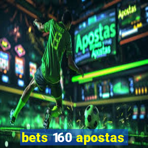 bets 160 apostas