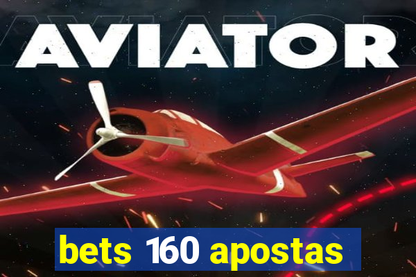 bets 160 apostas