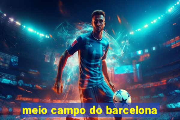 meio campo do barcelona