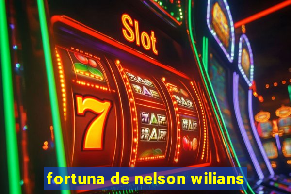 fortuna de nelson wilians