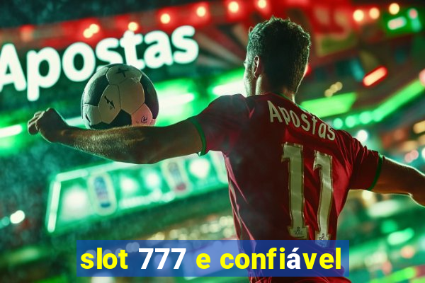 slot 777 e confiável