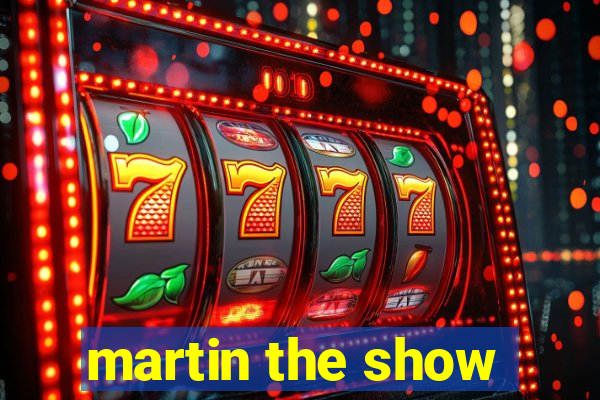 martin the show