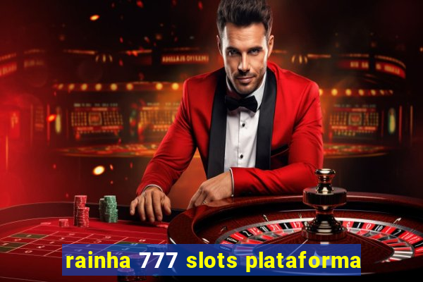 rainha 777 slots plataforma