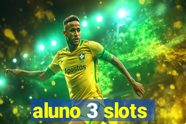 aluno 3 slots