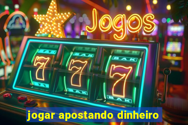 jogar apostando dinheiro