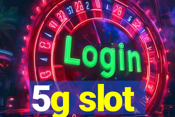 5g slot