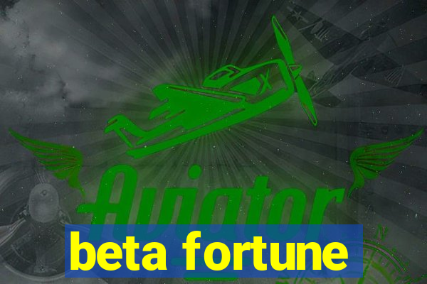 beta fortune