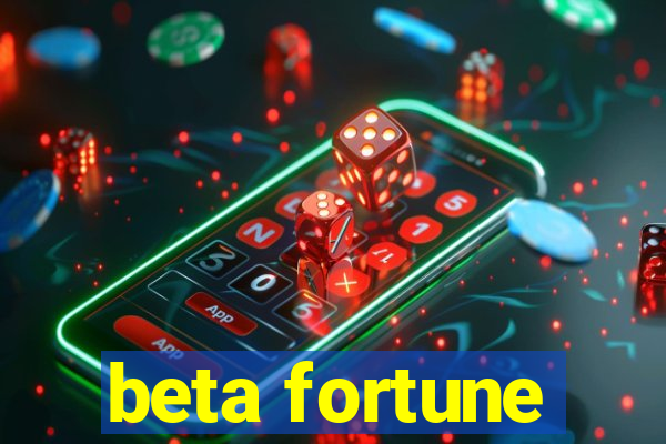 beta fortune