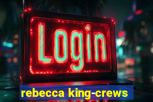 rebecca king-crews