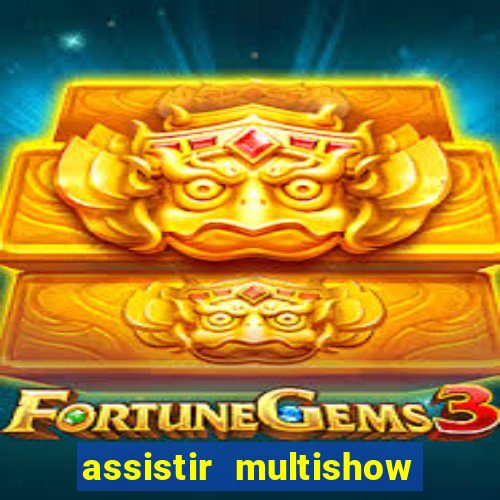 assistir multishow ao vivo online gratis