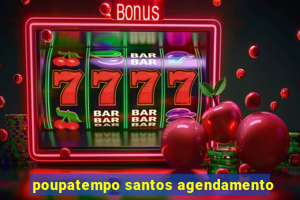 poupatempo santos agendamento