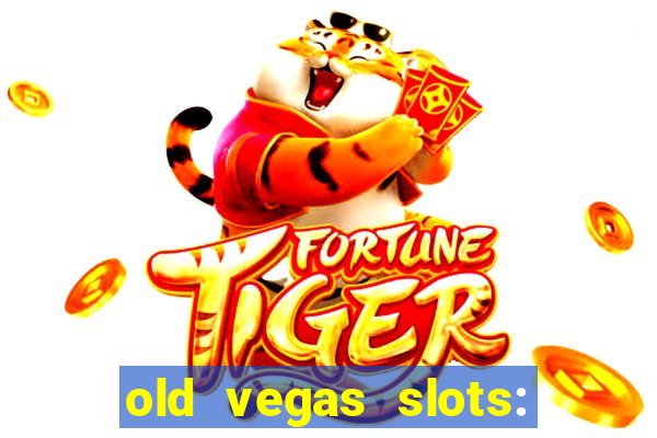 old vegas slots: casino games