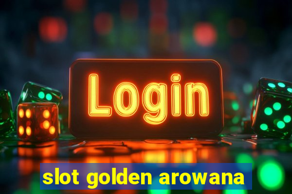 slot golden arowana