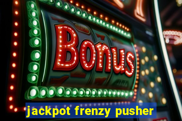 jackpot frenzy pusher