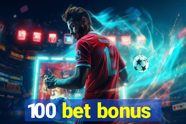 100 bet bonus