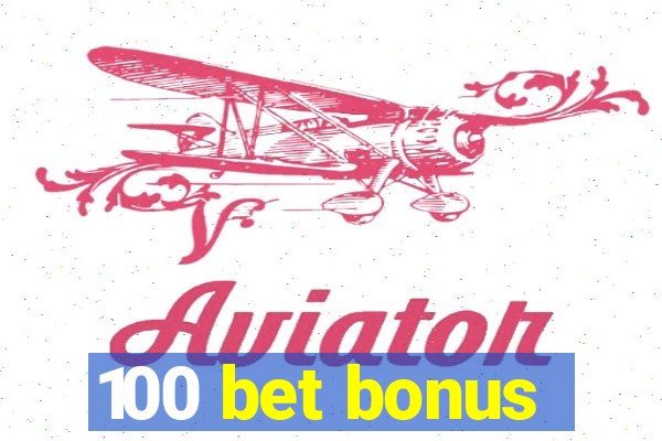 100 bet bonus