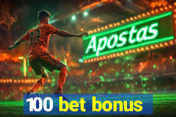 100 bet bonus