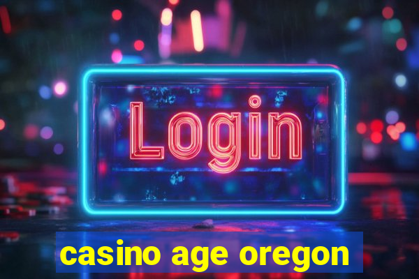 casino age oregon