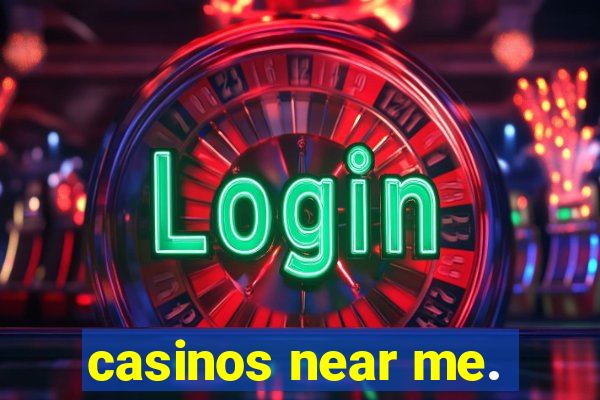 casinos near me.