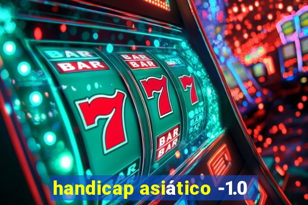 handicap asiático -1.0