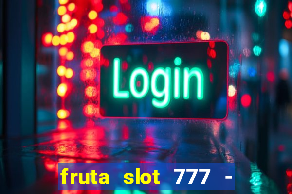 fruta slot 777 - mega jackpot