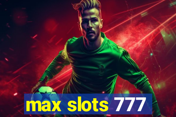 max slots 777