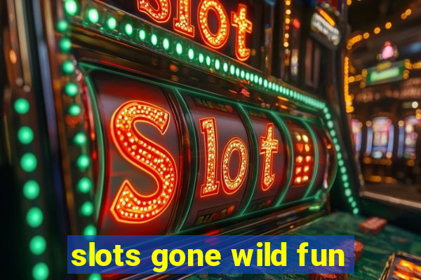 slots gone wild fun