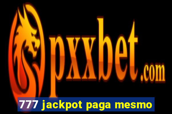 777 jackpot paga mesmo