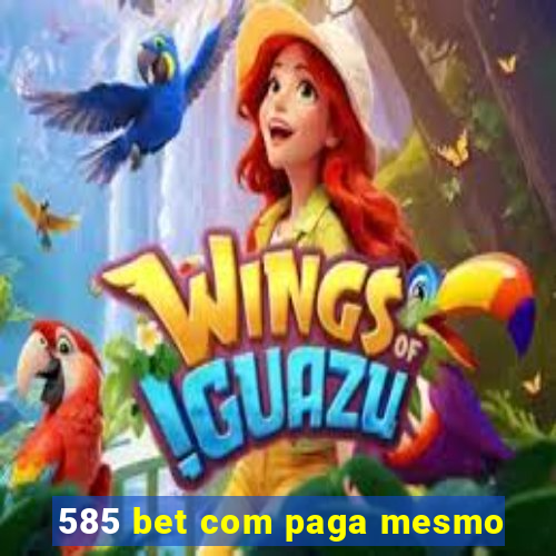 585 bet com paga mesmo