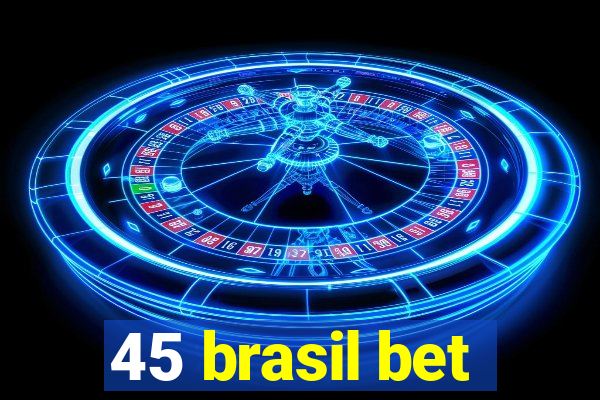 45 brasil bet