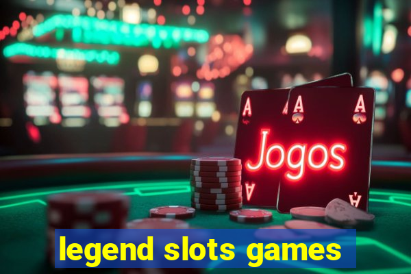 legend slots games