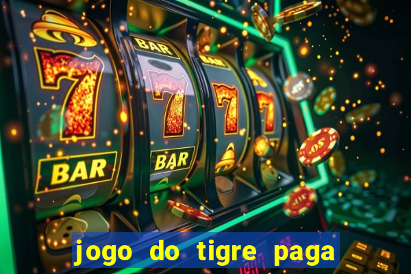 jogo do tigre paga de madrugada